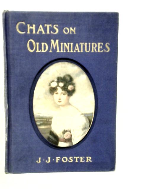Chats On Old Miniatures By J.J.Foster