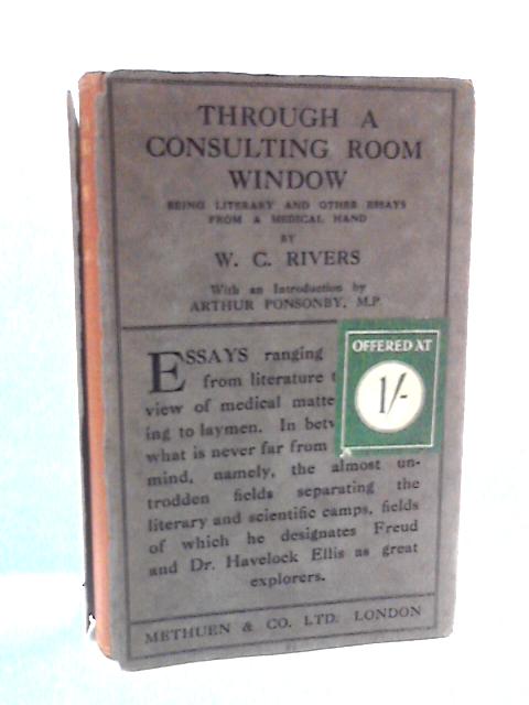 Through The Consulting Room Window: Being Literary And Other Essays From A Medical Hand By W.C. Rivers