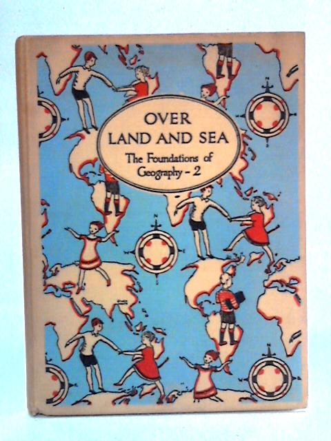 Over Land and Sea: Foundations of Geography, II By B. G. Hardingham