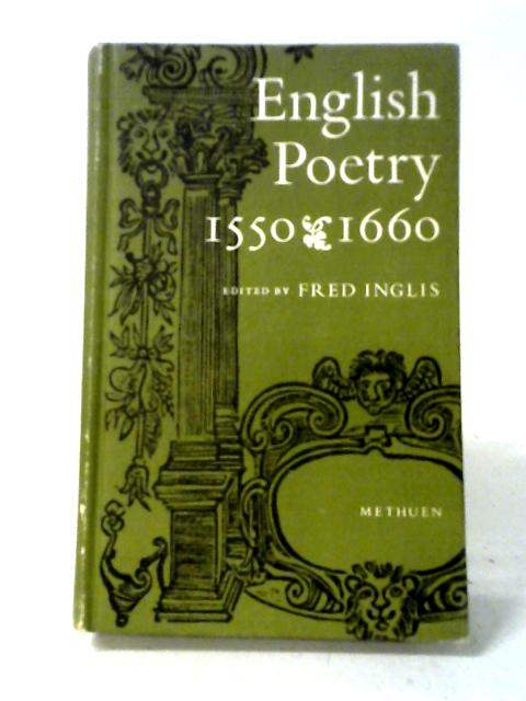 English Poetry 1550-1660 By Fred Inglis (ed.)