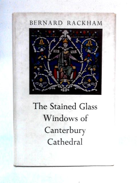 The Stained Glass Windows Of Canterbury Cathedral: A Guide For Visitors And Students von Bernard Rackham
