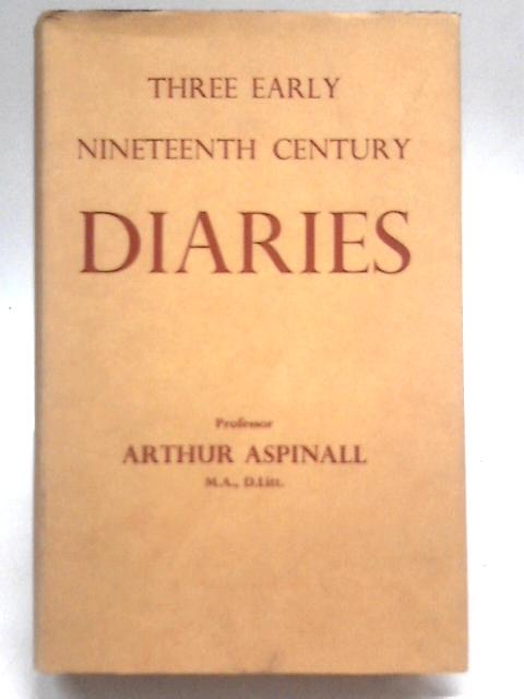 Three Early Nineteenth Century Diaries von A Aspinall