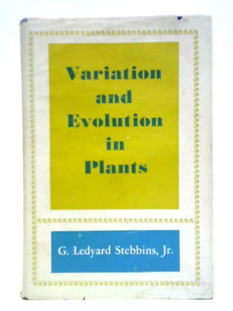 Variation and Evolution in Plants von G. Ledyard Stebbins