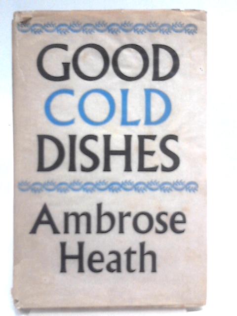 Good Cold Dishes By Ambrose Heath