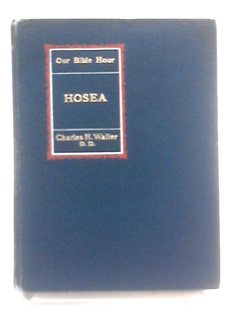 Notes on The Twelve Lesser Prophets: Hosea By Charles H. Waller