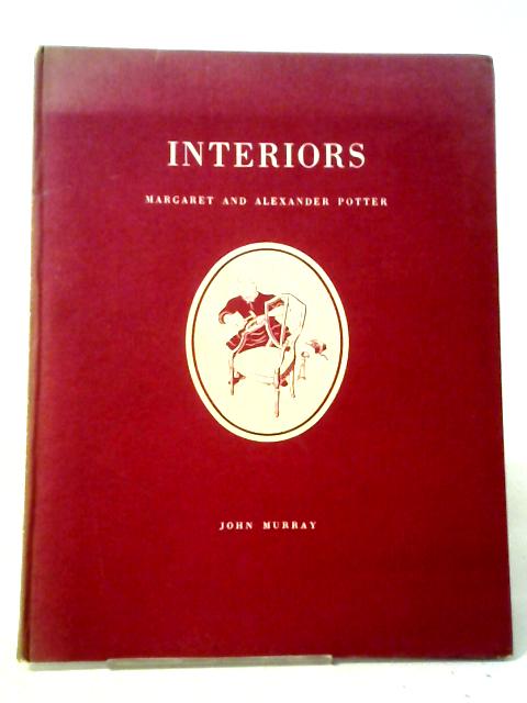 Interiors: A Record Of Some Of The Changes In Interior Design And Furniture Of The English Home From Mediaeval Times To The Present Day von Margaret and Alexander Potter