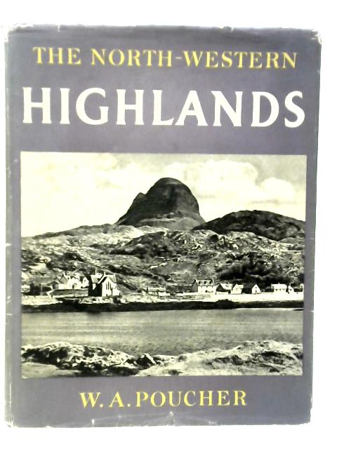 The North-Western Highlands By W.A.Poucher