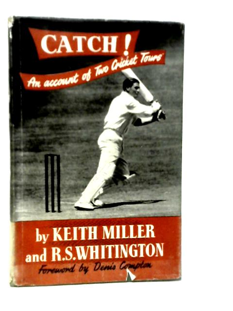 Catch: An Account of Two Cricket Tours par Keith Miller & R.S.Whitington