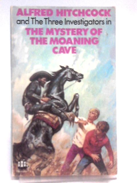 Alfred Hitchcock and the Three Investigators in the Mystery of the Moaning Cave By Robert Arthur