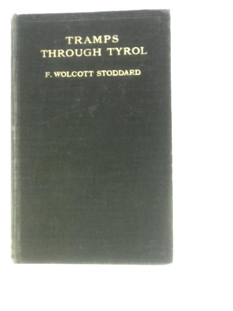Tramps Through Tyrol: Life, Sport And Legend By Frederick Wollcott Stoddard