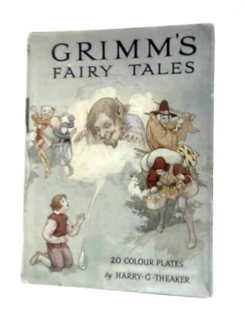 Grimm's Fairy Tales By The Brothers Grimm Harry G. Theaker (Illus.)