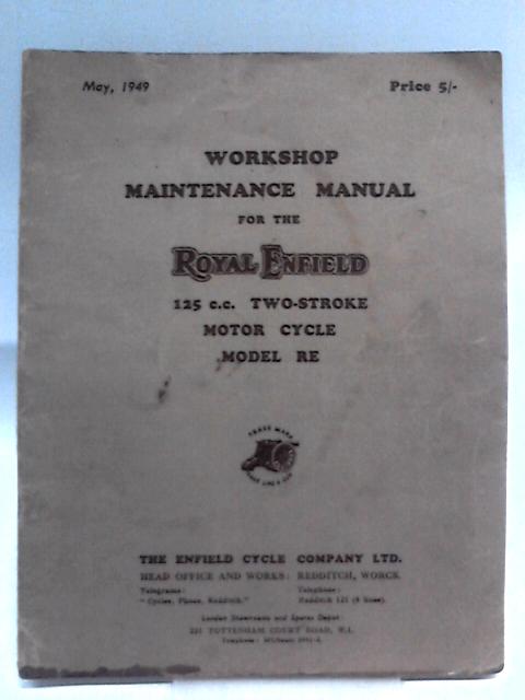 Workshop Maintenance Manual for the Royal Enfield 125 c.c. Two-Stroke Motor Cycle Model RE By Unstated