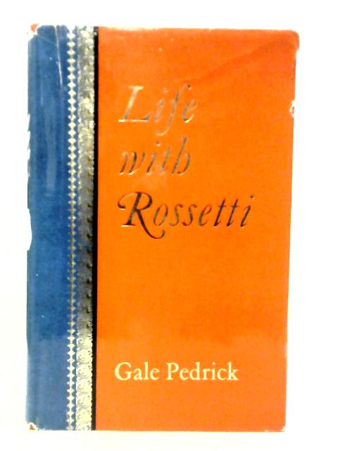 Life with Rossetti, or, No Peacocks Allowed By Gale Pedrick