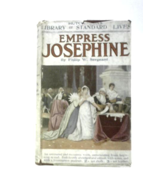 The Empress Josephine: Napoleon's Enchantress By Philip W Sergeant