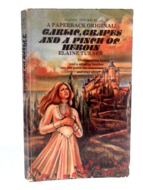 Garlic, Grapes And A Pinch Of Heroin von Elaine Turner