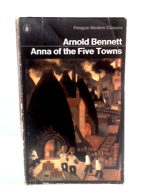 Anna of the Five Towns By Arnold Bennett
