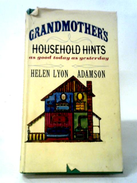 Grandmother's Household Hints: As Good Today As Yesterday By Helen Lyon Adamson