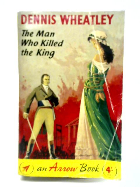 The Man Who Killed the King By Dennis Wheatley