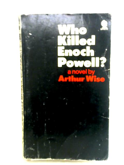 Who Killed Enoch Powell? By Arthur Wise