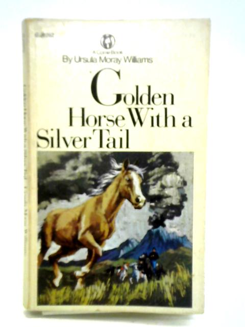 Golden Horse With A Silver Tail By Ursula Moray Williams