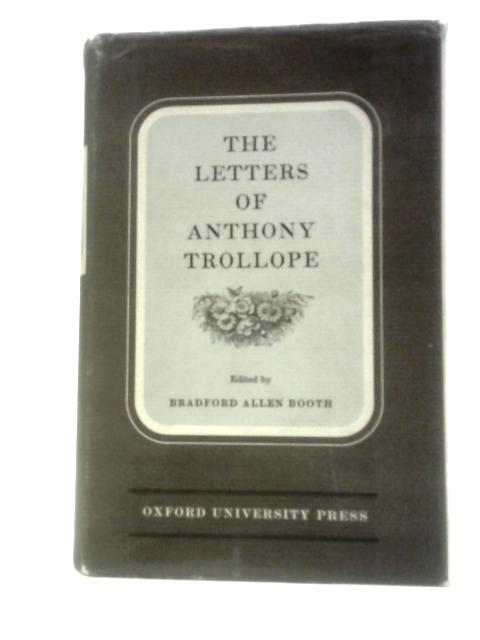 The Letters of Anthony Trollope By Bradford Allen Booth (Ed.)