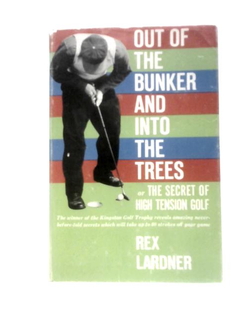 Out Of The Bunker And Into The Trees; Or, The Secret Of High-tension Golf By Rex Lardner Burt Owen (Photos)