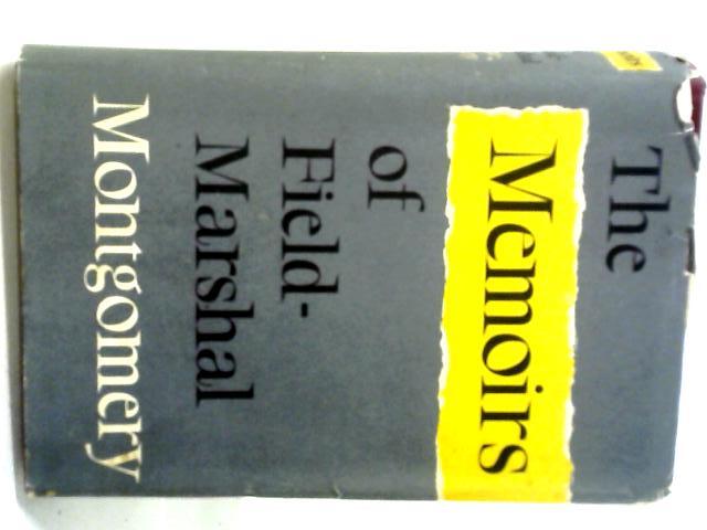 The Memoirs Of Field-marshal The Viscount Mongomery Of Alamein By Field Marshal Montgomery