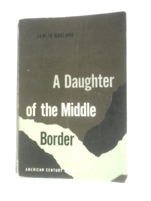 A Daughter of the Middle Border By Hamlin Garland