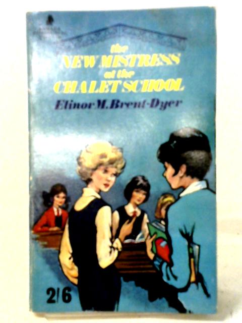 The New Mistress at the Chalet School: No. 41 By Elinor M. Brent-Dyer