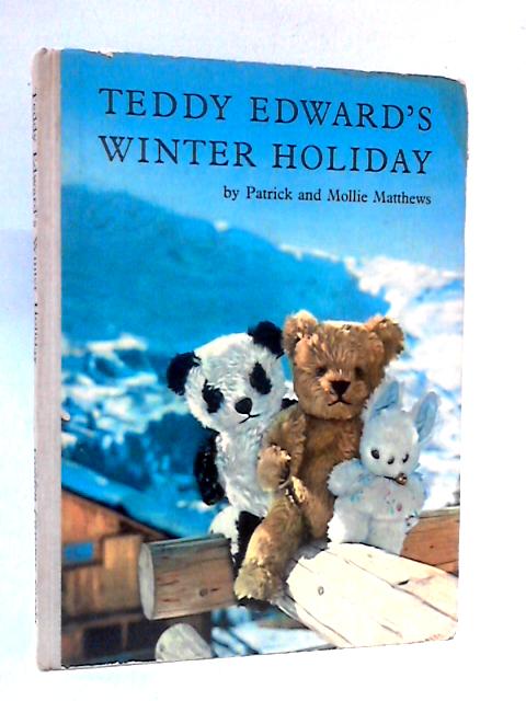 Teddy Edward's Winter Holiday By Patrick & Mollie Matthews