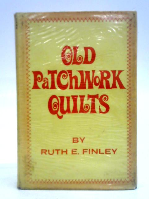 Old Patchwork Quilts von Ruth E. Finley