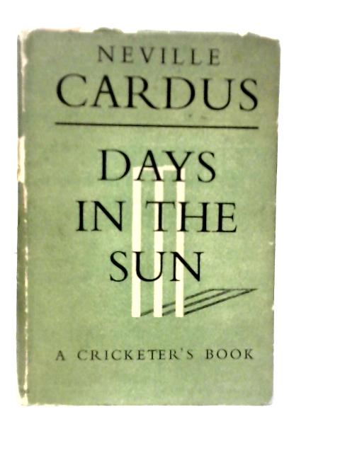 Days in the Sun By Neville Cardus