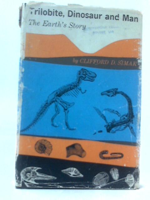 Trilobite, Dinosaur and Man: The Earth's Story By Clifford D. Simak