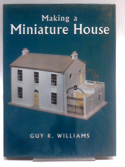 Making a Miniature House By Guy R. Williams