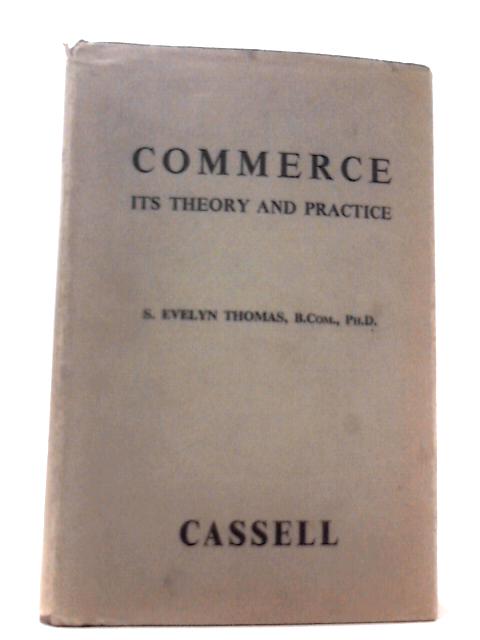 Commerce - Its Theory And Practice By S. Evelyn Thomas