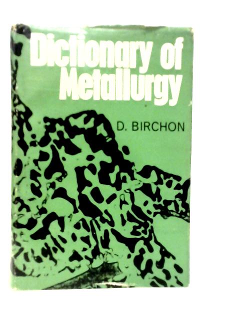 Dictionary of Metallurgy By D.Birchon