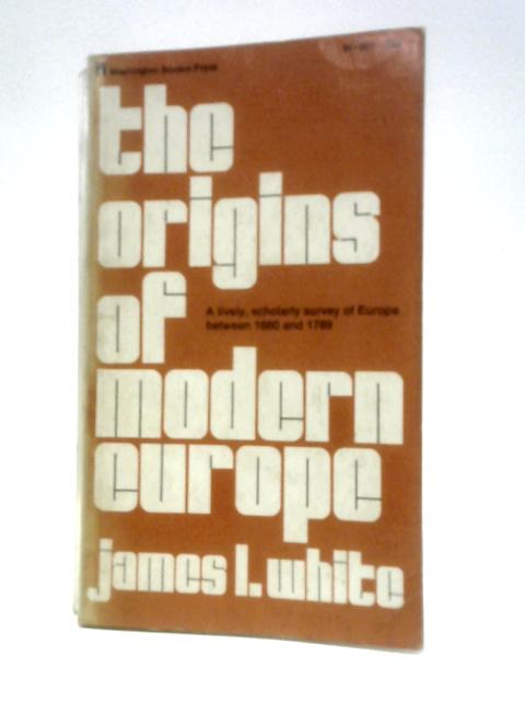 The Origins of Modern Europe By James L. White
