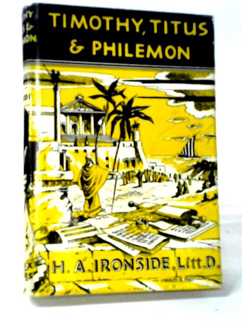 Timothy, Titus, and Philemon By H.A. Ironside