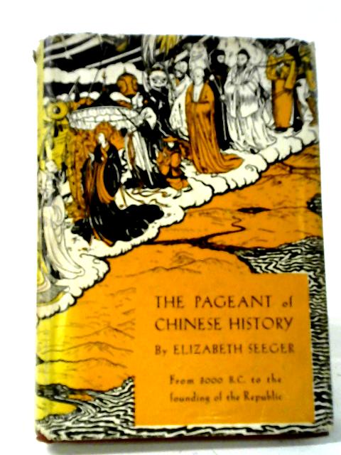 The Pageant Of Chinese History By Elizabeth Seeger