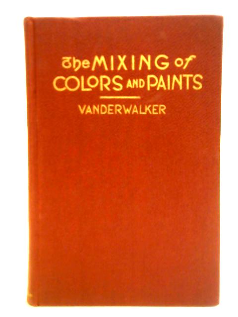 The Mixing of Colors and Paints von F. N. Vanderwalker