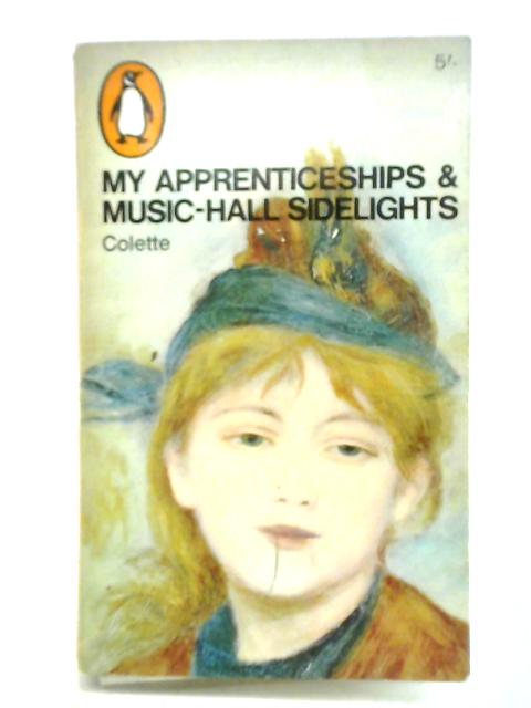 My Apprenticeships; and, Music-Hall Sidelights von Colette