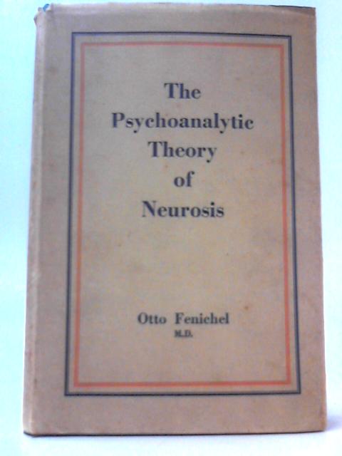 The Psychoanalytic Theory of Neurosis von Otto Fenichel