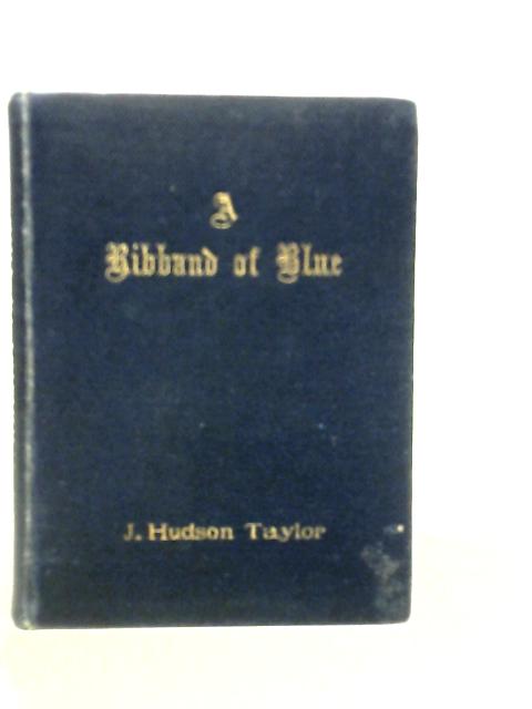 A Ribband of Blue and Other Bible Studies By J.Hudson Taylor