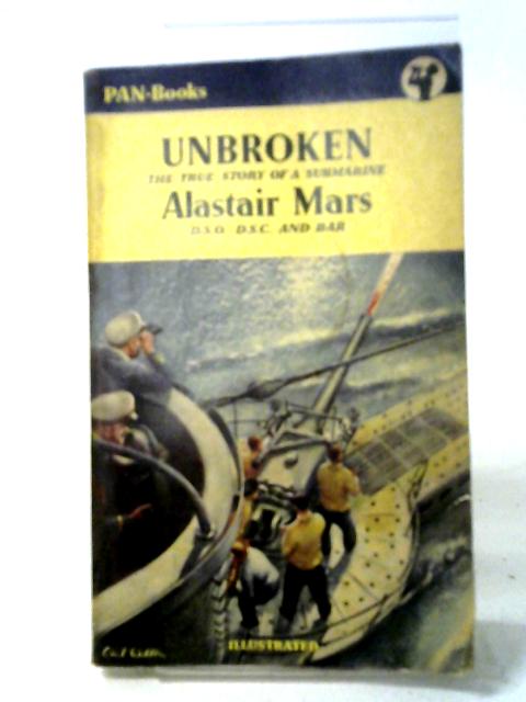 Unbroken: The True Story of a Submarine von Alastair Mars