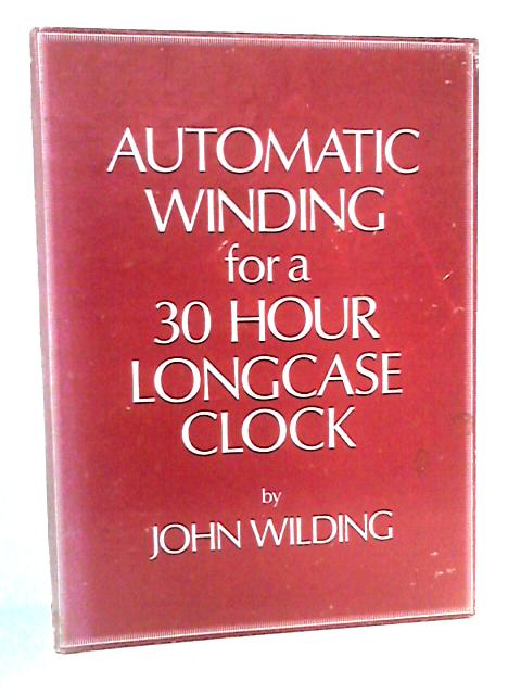 Automatic Winding for a Thirty Hour Longcase Clock par John Wilding