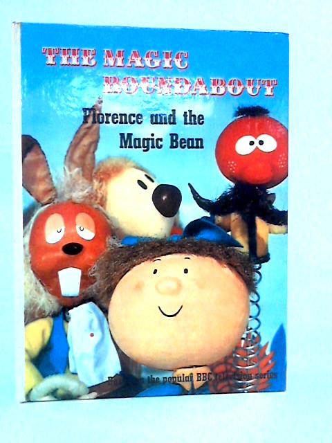 Magic Roundabout Florence And The Magic Bean: Based on BBC TV Programmes By Jane Carruth