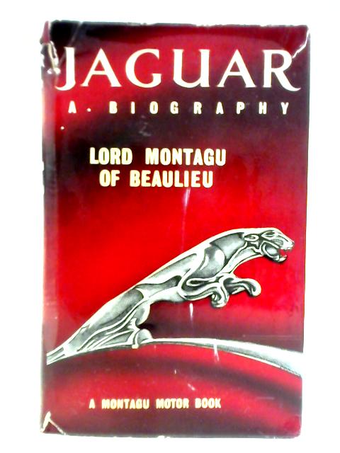 Jaguar: A Biography By Lord Montagu of Beaulieu