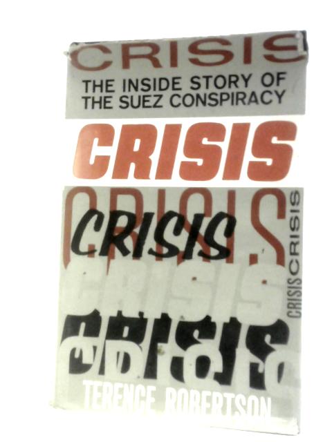 Crisis: The Inside Story Of The Suez Conspiracy By Terence Robertson