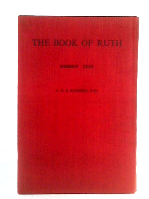 The Book of Ruth: The Hebrew Text By A. R. S. Kennedy