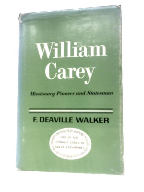 William Carey, Missionary, Pioneer And Statesman (Tyndale Series Of Great Biographies) By F. Deaville Walker